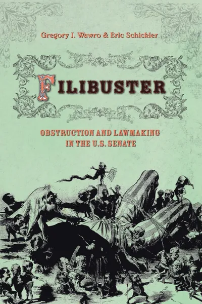 Обложка книги Filibuster. Obstruction and Lawmaking in the U.S. Senate, Gregory J. Wawro, Eric Schickler