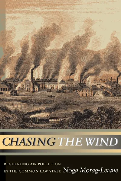 Обложка книги Chasing the Wind. Regulating Air Pollution in the Common Law State, Noga Morag-Levine