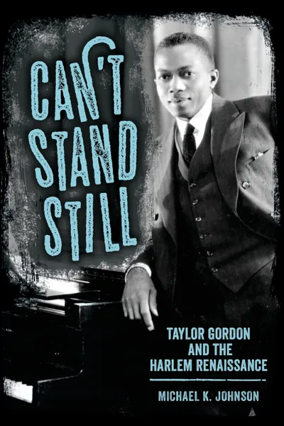 Обложка книги Can't Stand Still. Taylor Gordon and the Harlem Renaissance, Michael K Johnson