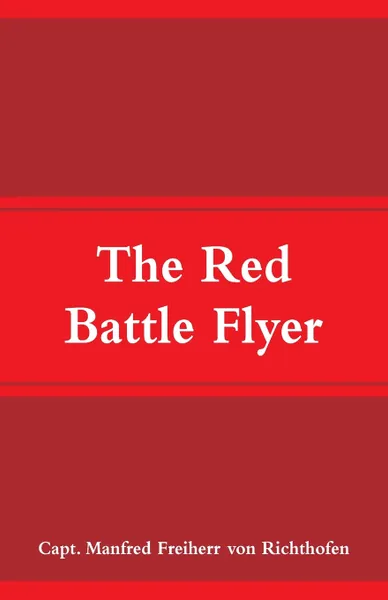 Обложка книги The Red Battle Flyer, Capt. Manfred Freiherr von Richthofen