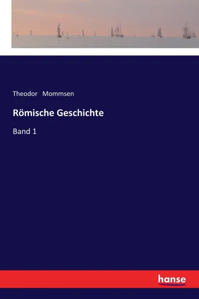 Обложка книги Romische Geschichte, Theodor Mommsen