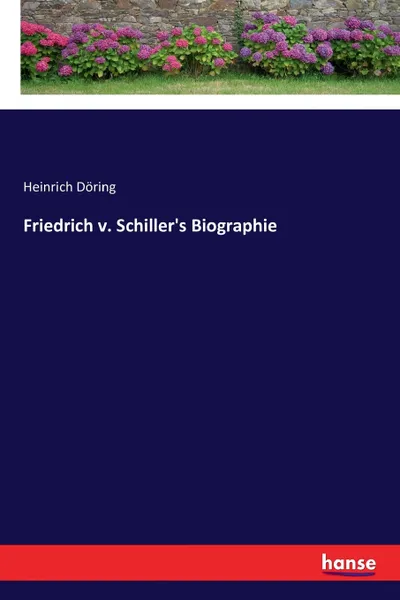 Обложка книги Friedrich v. Schiller's Biographie, Heinrich Döring