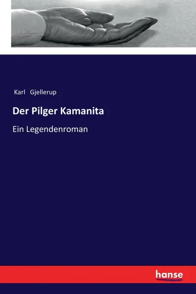 Обложка книги Der Pilger Kamanita, Karl Gjellerup