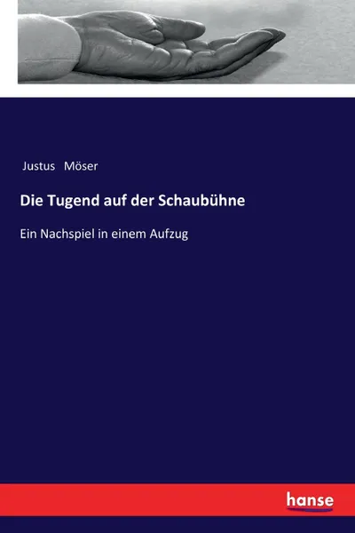 Обложка книги Die Tugend auf der Schaubuhne, Justus Möser