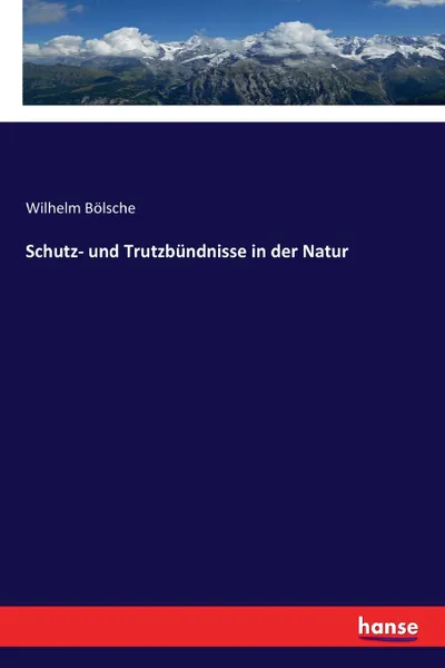 Обложка книги Schutz- und Trutzbundnisse in der Natur, Wilhelm Bölsche