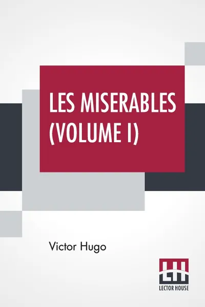 Обложка книги Les Miserables (Volume I). Vol. I. - Fantine, Translated From The French By Isabel F. Hapgood, Victor Hugo, Isabel Florence Hapgood