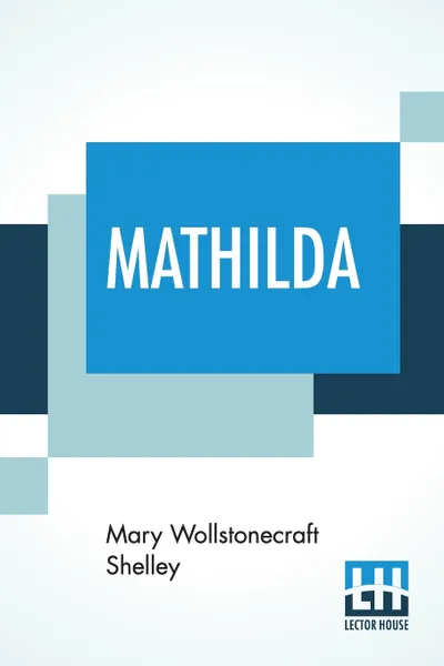 Обложка книги Mathilda. Edited By Elizabeth Nitchie, Mary Shelley