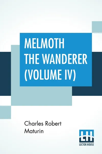 Обложка книги Melmoth The Wanderer (Volume IV). A Tale, Charles Robert Maturin