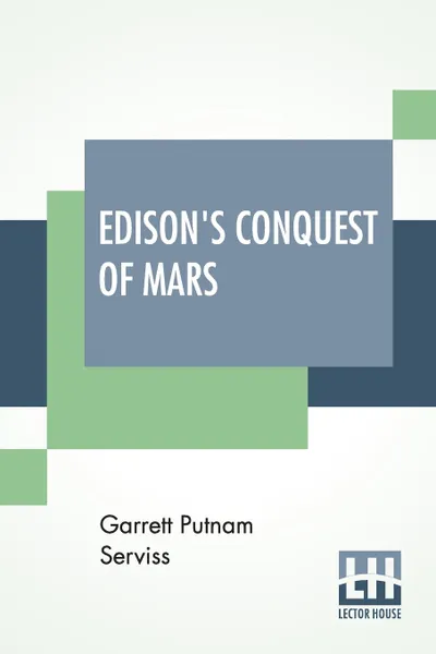Обложка книги Edison's Conquest Of Mars. With An Introduction By A. Langley Searles, Garrett Putnam Serviss