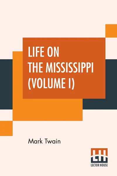 Обложка книги Life On The Mississippi (Volume I), Mark Twain (Samuel Langhorne Clemens)