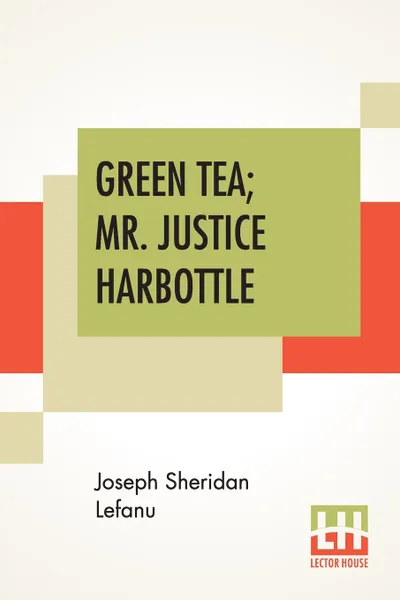 Обложка книги Green Tea; Mr. Justice Harbottle, Joseph Sheridan Le Fanu