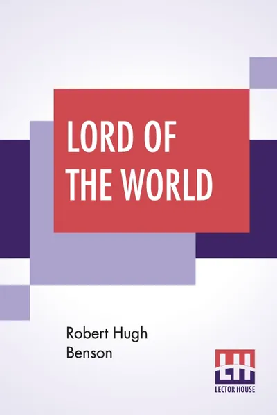 Обложка книги Lord Of The World, Robert Hugh Benson