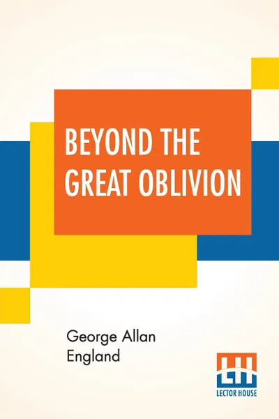 Обложка книги Beyond The Great Oblivion, George Allan England