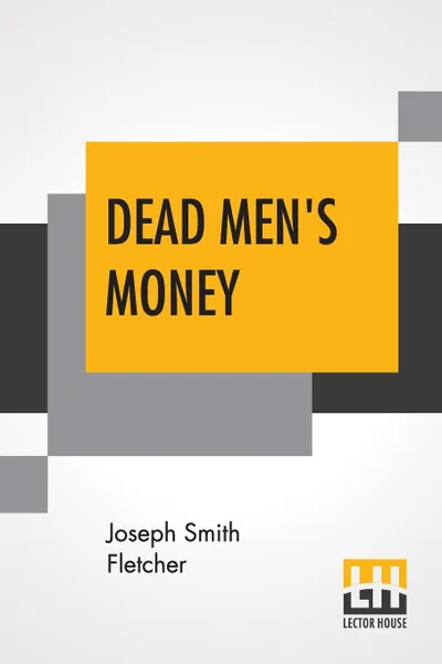 Обложка книги Dead Men's Money, Joseph Smith Fletcher