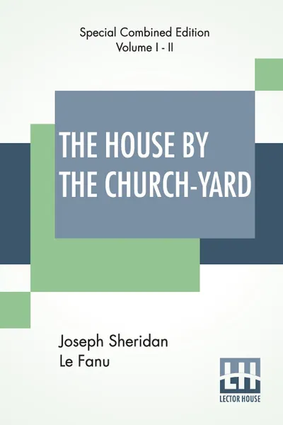 Обложка книги The House By The Church-Yard (Complete), Joseph Sheridan Le Fanu