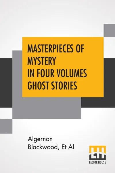 Обложка книги Masterpieces Of Mystery In Four Volumes Ghost Stories. Edited By Joseph Lewis French, Algernon Blackwood, Et Al