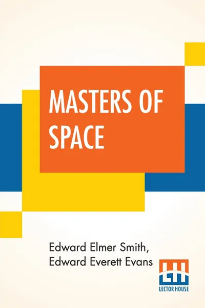 Обложка книги Masters Of Space, Edward Elmer Smith, Edward Everett Evans