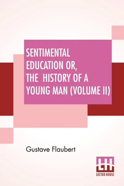 Обложка книги Sentimental Education Or, The History Of A Young Man (Volume II), Gustave Flaubert