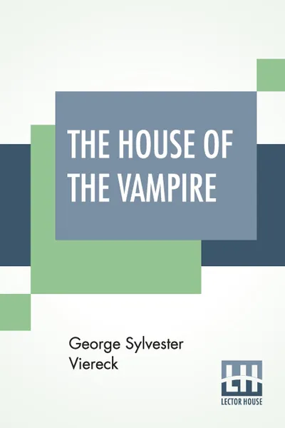 Обложка книги The House Of The Vampire, George Sylvester Viereck