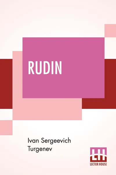 Обложка книги Rudin. Translated From The Russian By Constance Garnett, With An Introduction By S. Stepniak, Ivan Sergeevich Turgenev, Constance Garnett