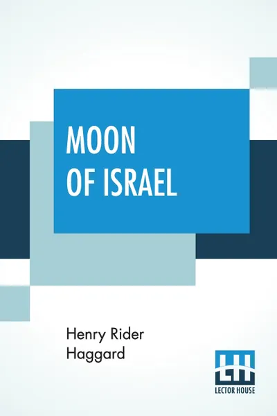 Обложка книги Moon Of Israel. A Tale Of The Exodus, Henry Rider Haggard