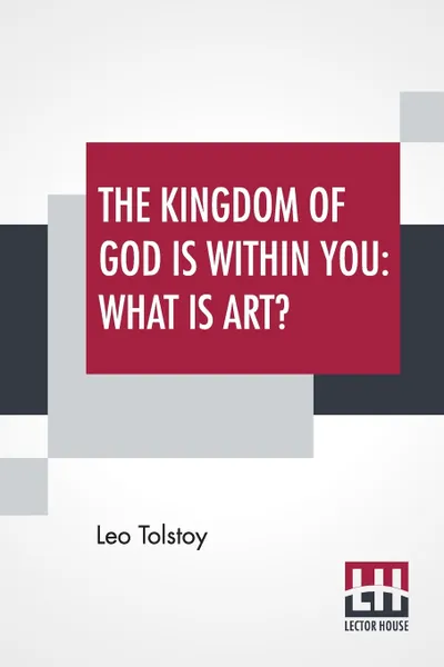 Обложка книги The Kingdom Of God Is Within You. What Is Art?, Leo Tolstoy