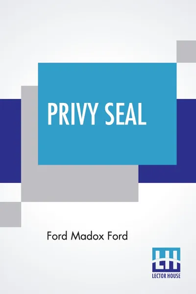 Обложка книги Privy Seal. His Last Venture, Ford Madox Ford