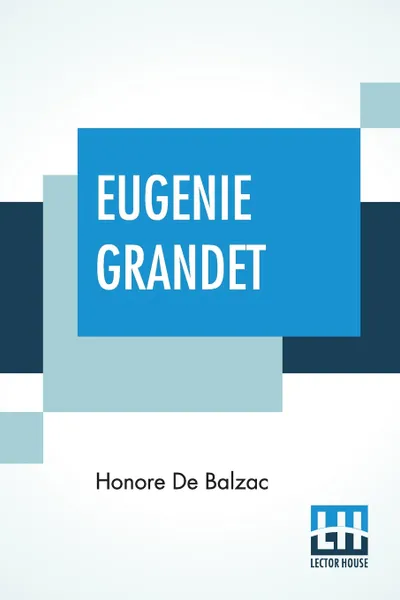 Обложка книги Eugenie Grandet. Translated By Katharine Prescott Wormeley, Honore De Balzac, Katharine Prescott Wormeley
