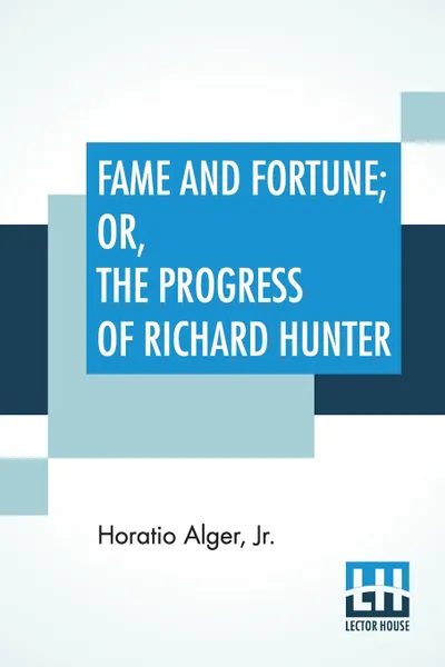 Обложка книги Fame And Fortune; Or, The Progress Of Richard Hunter, Horatio Alger Jr.