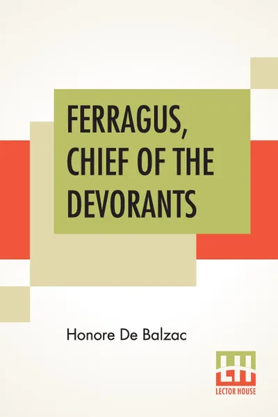 Обложка книги Ferragus, Chief Of The Devorants. Translated By Katharine Prescott Wormeley, Honore De Balzac, Katharine Prescott Wormeley