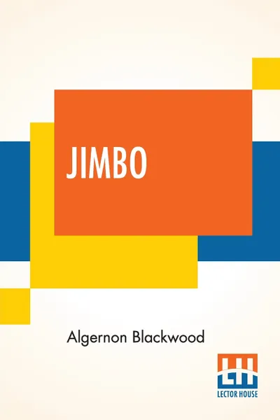 Обложка книги Jimbo. A Fantasy, Algernon Blackwood