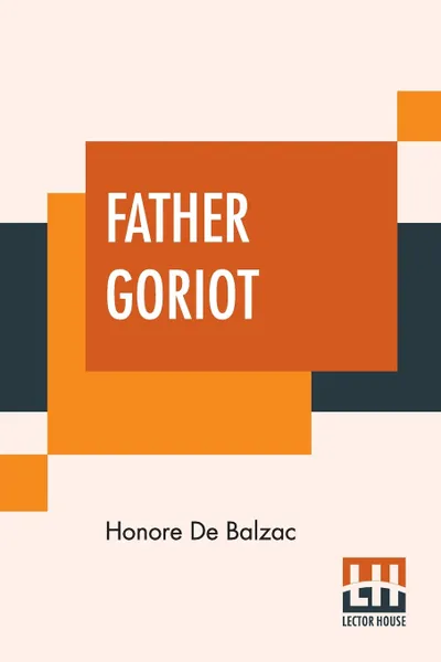 Обложка книги Father Goriot. Translated By Ellen Marriage, Honore De Balzac, Ellen Marriage