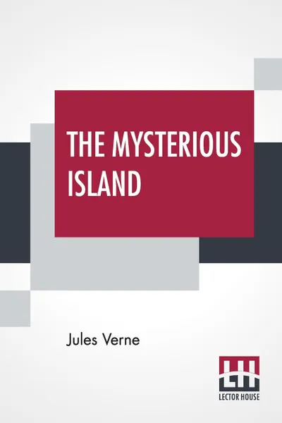 Обложка книги The Mysterious Island. With A Map Of The Island And A Full Glossary, Translated By Stephen W. White, Jules Verne, Stephen W. White