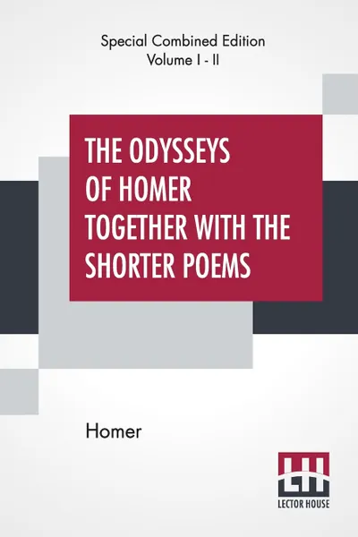 Обложка книги The Odysseys Of Homer Together With The Shorter Poems (Complete). Translated According To The Greek By George Chapman, Homer, George Chapman