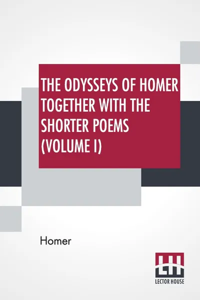 Обложка книги The Odysseys Of Homer Together With The Shorter Poems (Volume I). Translated According To The Greek By George Chapman, Homer, George Chapman