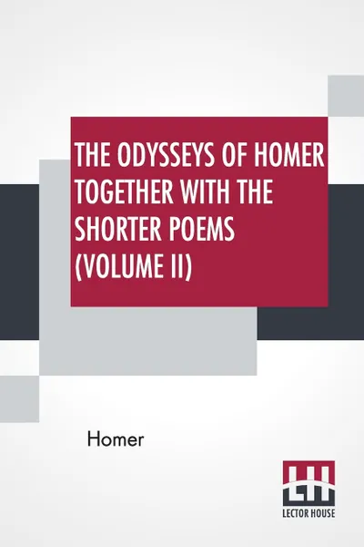 Обложка книги The Odysseys Of Homer Together With The Shorter Poems (Volume II). Translated According To The Greek By George Chapman, Homer, George Chapman