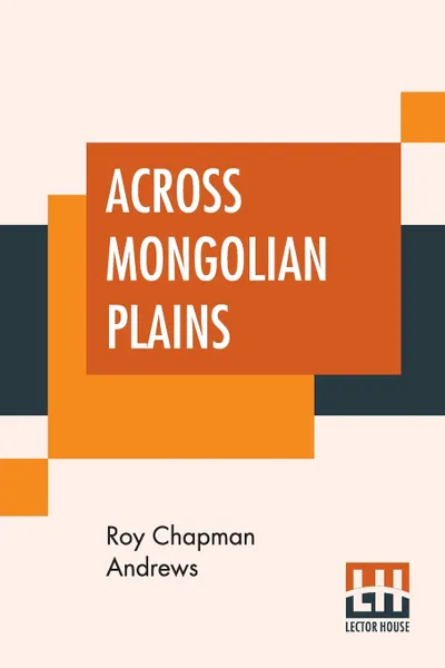 Обложка книги Across Mongolian Plains. A Naturalist's Account Of China's 