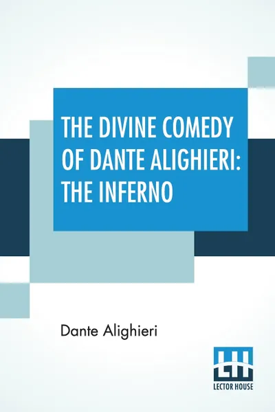 Обложка книги The Divine Comedy Of Dante Alighieri. The Inferno: A Translation With Notes And An Introductory Essay By James Romanes Sibbald, Dante Alighieri, James Romanes Sibbald