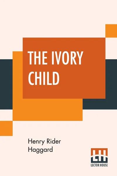 Обложка книги The Ivory Child, Henry Rider Haggard