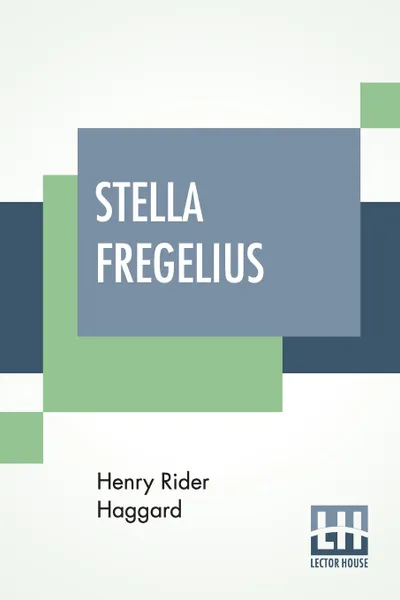 Обложка книги Stella Fregelius. A Tale Of Three Destinies, Henry Rider Haggard