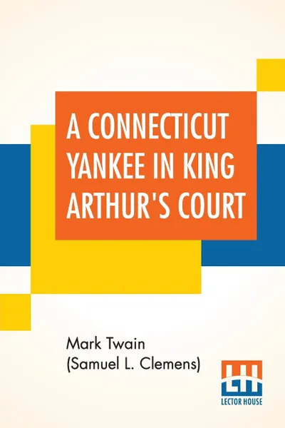 Обложка книги A Connecticut Yankee In King Arthur's Court, Mark Twain (Samuel Langhorne Clemens)