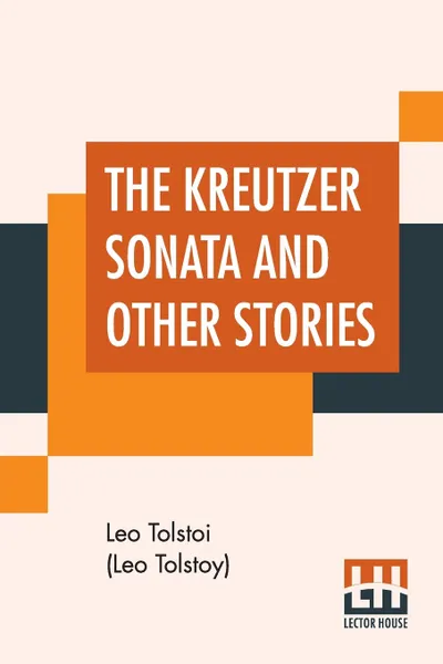 Обложка книги The Kreutzer Sonata And Other Stories, Leo Tolstoi (Leo Tolstoy)