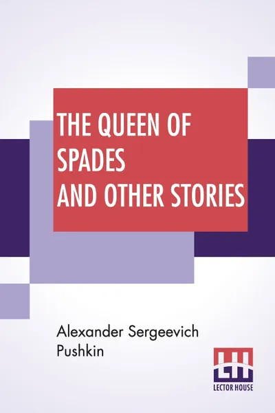 Обложка книги The Queen Of Spades And Other Stories. Translated By Mrs. Sutherland Edwards, Alexander Sergeevich Pushkin, Mrs. Sutherland Edwards