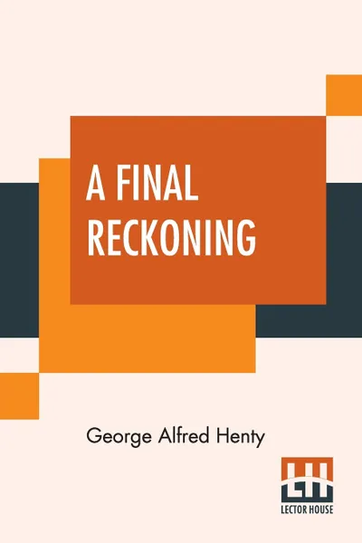 Обложка книги A Final Reckoning. A Tale Of Bush Life In Australia, George Alfred Henty