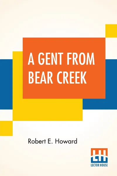Обложка книги A Gent From Bear Creek, Robert E. Howard
