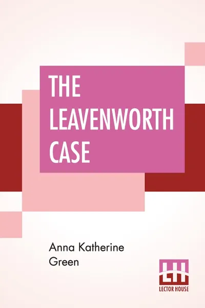 Обложка книги The Leavenworth Case, Anna Katherine Green