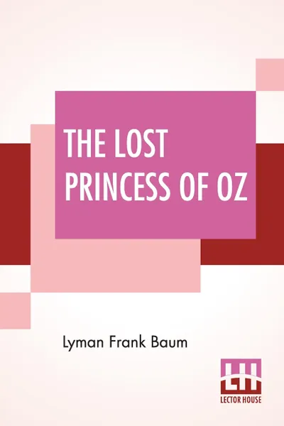 Обложка книги The Lost Princess Of Oz, Lyman Frank Baum