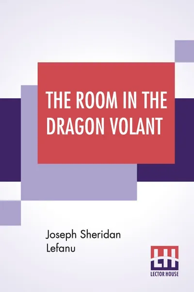 Обложка книги The Room In The Dragon Volant, Joseph Sheridan Le Fanu