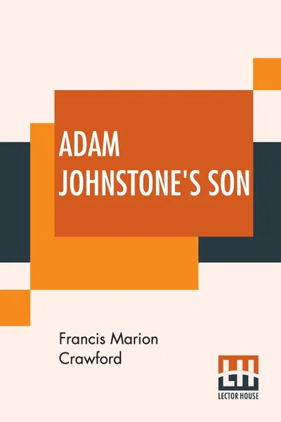 Обложка книги Adam Johnstone's Son, Francis Marion Crawford