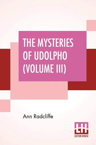 Обложка книги The Mysteries Of Udolpho (Volume III). A Romance Interspersed With Some Pieces Of Poetry, Ann Radcliffe